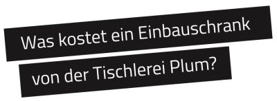 Was kostet ein Einbauschrank Tischlerei Plum Aachen Stolberg